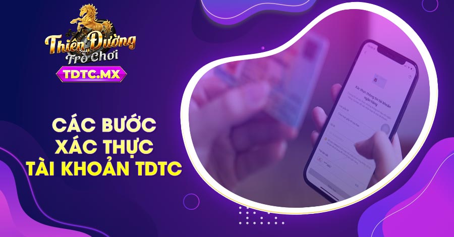 Các bước xác thực tài khoản TDTC